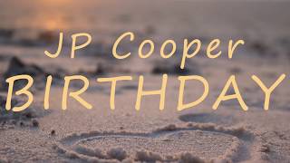 JP Cooper - Birthday (LYRICS)