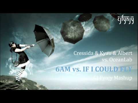 Cressida & Kyau & Albert vs. OceanLab - 6AM vs. If I Could Fly (CJ Fynjy Mashup)