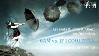 Cressida & Kyau & Albert vs. OceanLab - 6AM vs. If I Could Fly (CJ Fynjy Mashup)