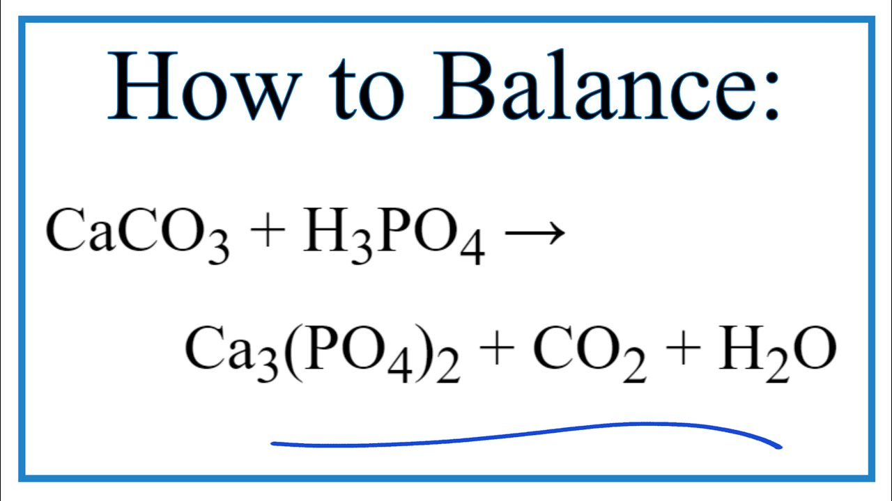 Watch How to Balance CaCO3 + H3PO4 = Ca3(PO4)2 + CO2 + H2O Now How to Balance CaCO3 + H3PO4 = Ca3(PO4)2 + CO2 + H2O