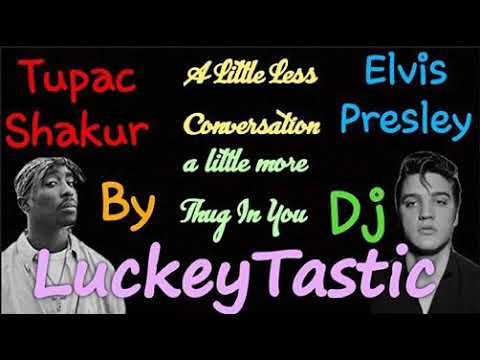 Elvis Presley Ft 2Pac - A Little Less Conversation