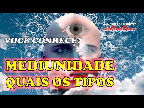 MEDIUNIDADE QUAIS SÃO OS TIPOS (ALGUMAS FACULDADES MEDIÚNICAS)