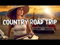 COUNTRY ROAD SONGS Playlist Chill Country Songs To Travel Is To Live