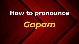 How to pronounce Gapam