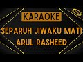 Arul Rasheed - Separuh Jiwaku Mati [Karaoke]