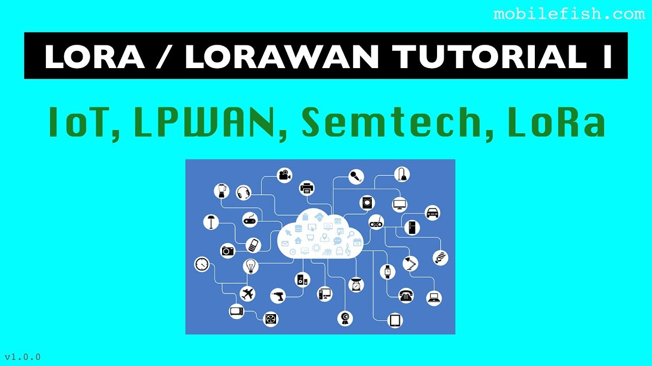 LoRa/LoRaWAN tutorial 1: IoT, LPWAN, Semtech, LoRa