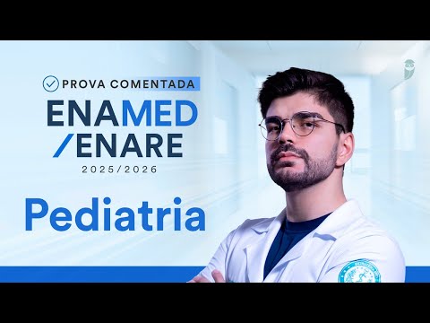 Prova Comentada ENAMED / ENARE - 2025/2026 - Pediatria
