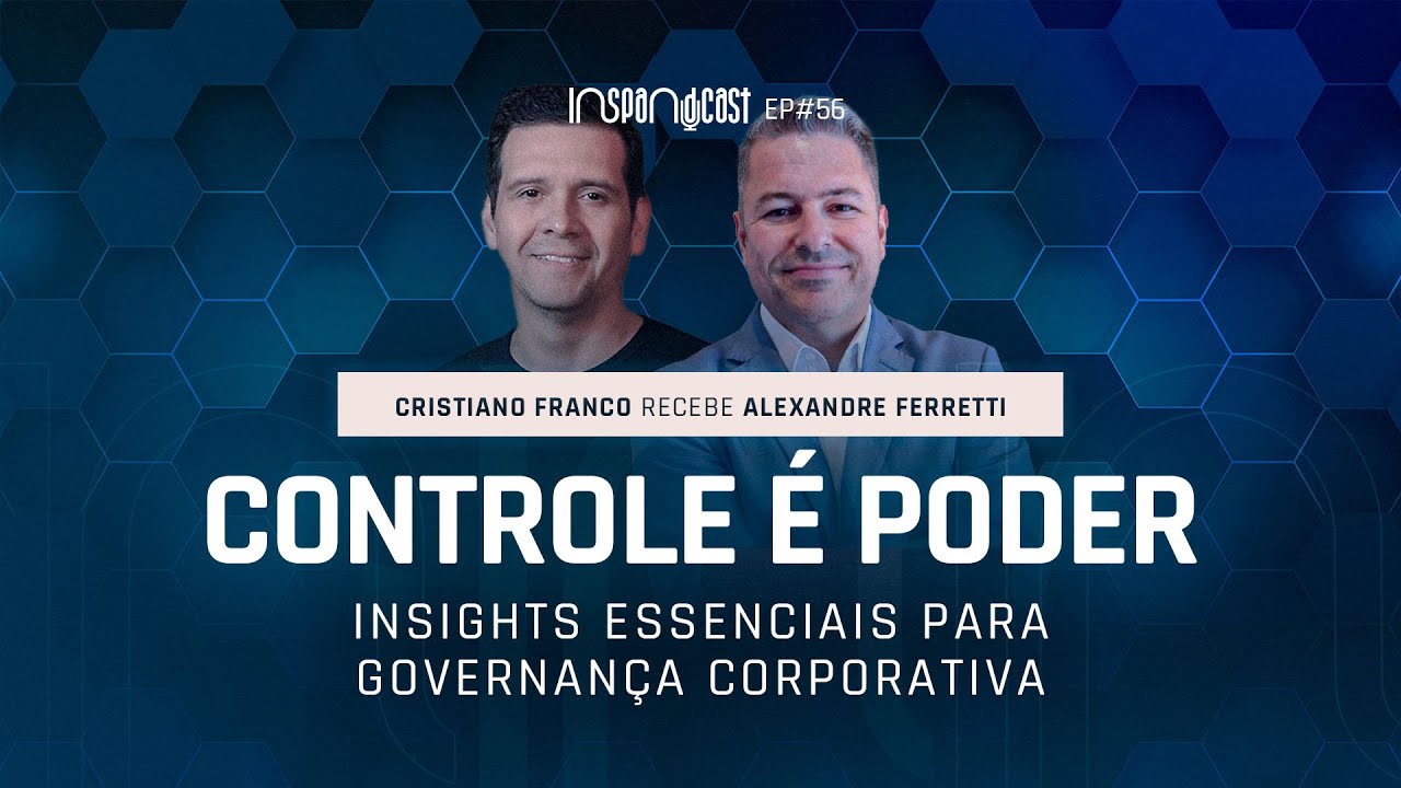 Controle é Poder: Insights para a Governança Corporativa | Alexandre Ferretti | #InspandCast #56