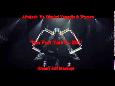 Afrojack  Vs. Dimitri Vangelis & Wyman  - Ten Feet Tall Vs. ID2 (Danny Jeff Mashup)