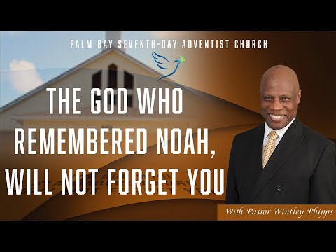 PASTOR WINTLEY PHIPPS: "THE GOD WHO REMEMBERED NOAH, WILL NEVER FORGET YOU"