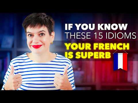 If You Know These 15 IDIOMS, Your French is SUPERB