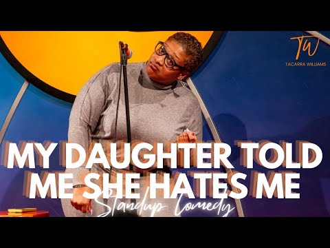 My Daughter Told Me She Hates Me - Tacarra Williams - Standup Comedy