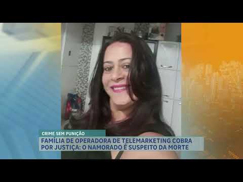 Namorado suspeito: família de operadora exige justiça por morte brutal.