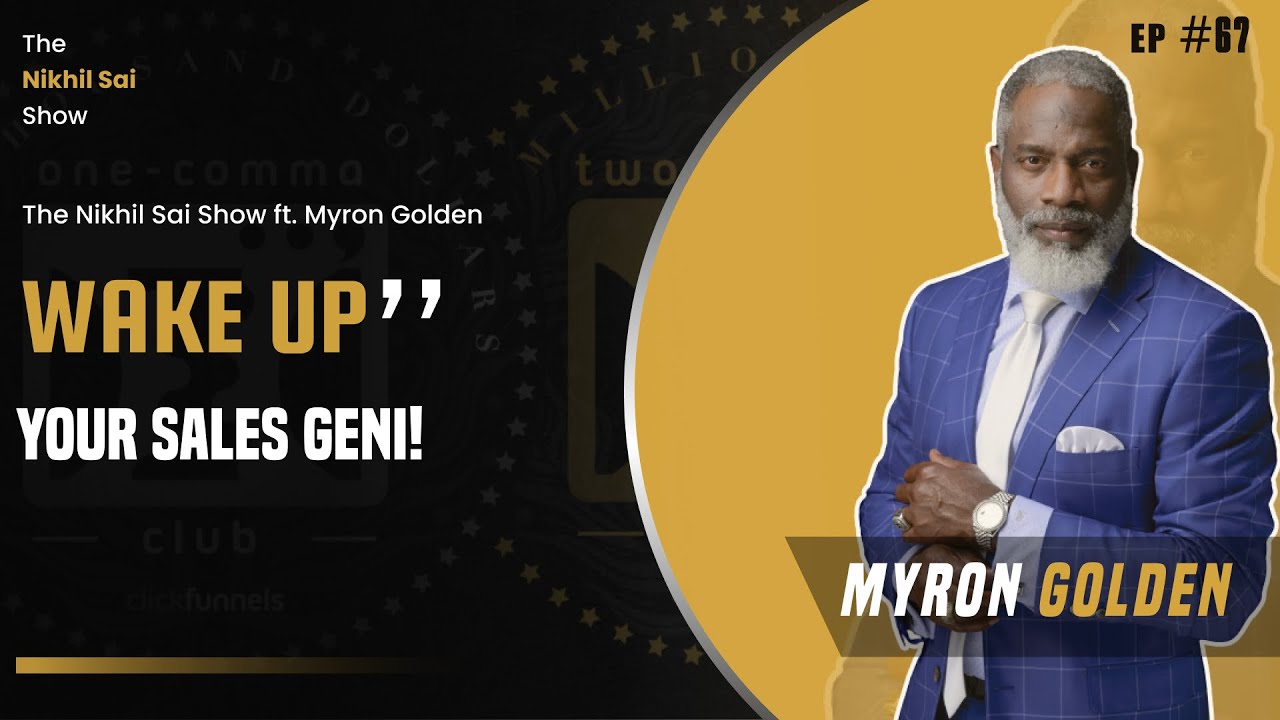 Master the art of closing high ticket sales with Myron Golden | The Nikhil Sai Show 67