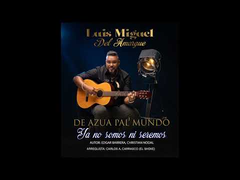 Luis Miguel Del Amargue - YA NO SOMOS NI SEREMOS