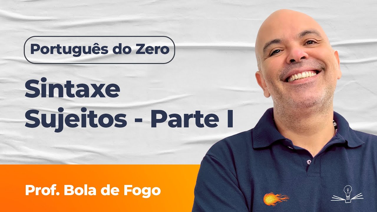 ❌Português do Zero: Sintaxe - Desvendando os sujeitos - Parte I 🚀 Prof. Bola de Fogo