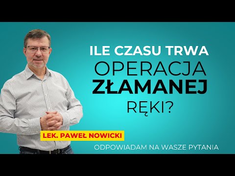 Ile czasu trwa operacja złamanej ręki?
