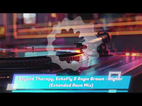 Beyond Therapy, EchoFly & Angie Brown - Higher (Extended Rave Mix)
