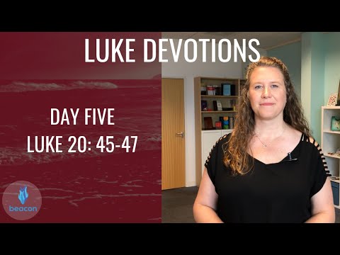 Daily Devotion Week 20: Luke 20:45-47