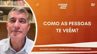 MANHÃ COM DEUS | COMO AS PESSOAS TE VEÊM? | Josué Valandro Jr.