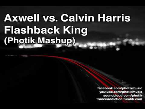 Axwell vs. Calvin Harris - Flashback King (Photik Mashup)