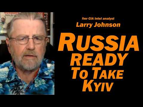 Russia Ready to Take Kyiv / Larry Johnson & Lt Col Daniel Davis