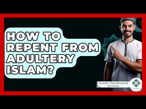 How To Repent From Adultery Islam? - Islamic Knowledge Network