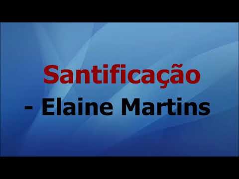 Santificação - Elaine Martins voz e letra