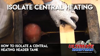 How to isolate a central heating header tank