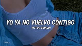 Yo Ya No Vuelvo Contigo - Victor Cibrian (2022)