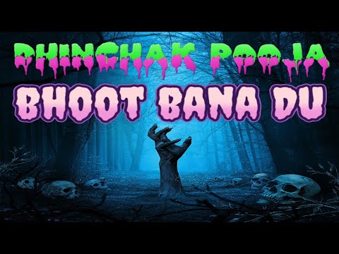 Dhinchak Pooja Bhoot Bana Du