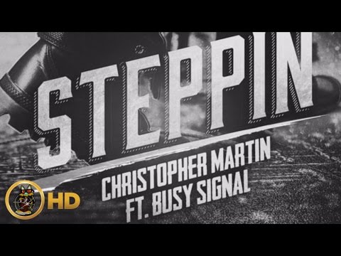 Christopher Martin Ft. Busy Signal - Steppin - March 2016