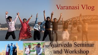 Varanasi Part 2 || Ayurveda Seminar and workshop || Ghat and Ganga Aarti #ayurveda #neet #doctor
