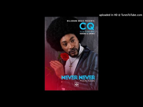 CQ Ft. Kekero & Drimz – Never Never