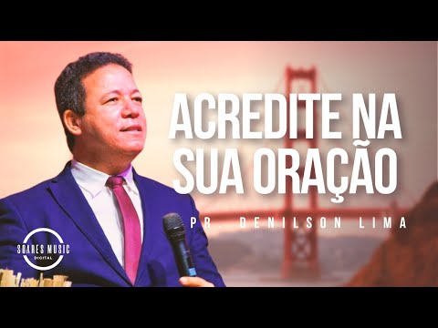 Acredite na Sua Oração |  Pr  Denilson Lima [O Bom Samaritano]