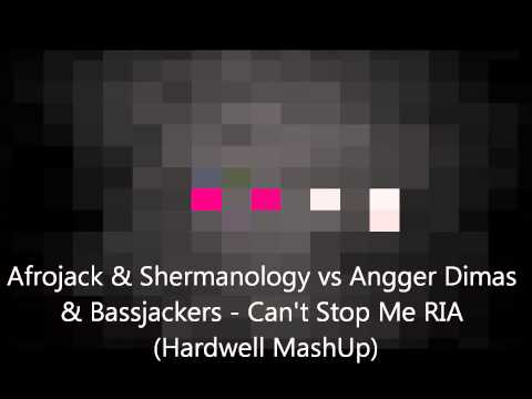 Afrojack & Shermanology vs Angger Dimas & Bassjackers - Can't Stop Me RIA (Hardwell MashUp) 1080p HD