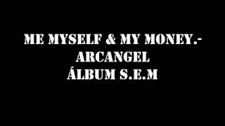 ME MYSELF &amp; MY MONEY - ARCANGEL - ÁLBUM S.E.M LETRA