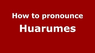 How to pronounce Huarumes