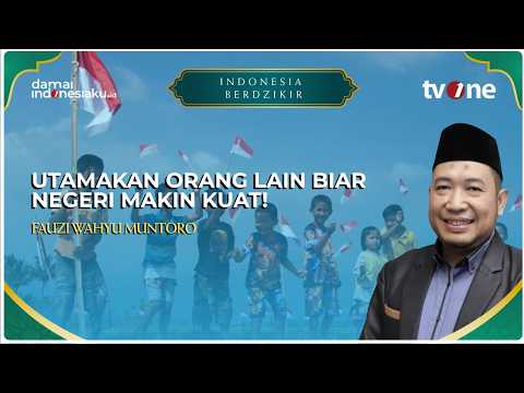 Kunci Kokoh Kemerdekaan RI ke-81, Pentingnya Sikap Itsar dan Kepedulian | INDONESIA BERDZIKIR