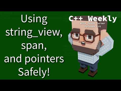 C++ Weekly - Ep 425 - Using string_view, span, and Pointers Safely!