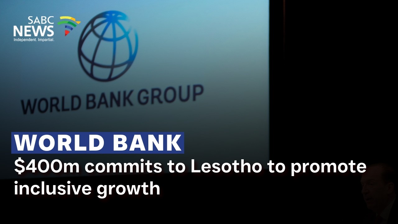 World Bank commits $400m to Lesotho to promote inclusive growth