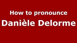 How to pronounce Danièle Delorme