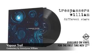 Trespassers William - Vapour Trail (Commentary by Anna-Lynne Williams)