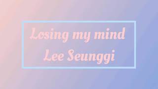 Losing My Mind Ì •ì‹ ì´ Ë‚˜ê°”ì—ˆë‚˜ë´ Lee Seung Gi Download Flac Mp3