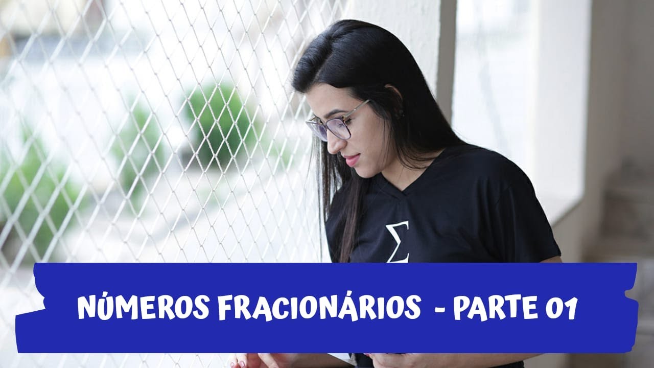 NÚMEROS FRACIONÁRIOS   PARTE 01