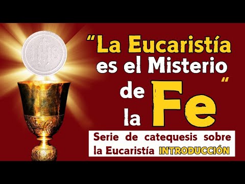 La Eucaristía es el Misterio de la Fe | Serie de catequesis y meditaciones sobre la Eucaristía.