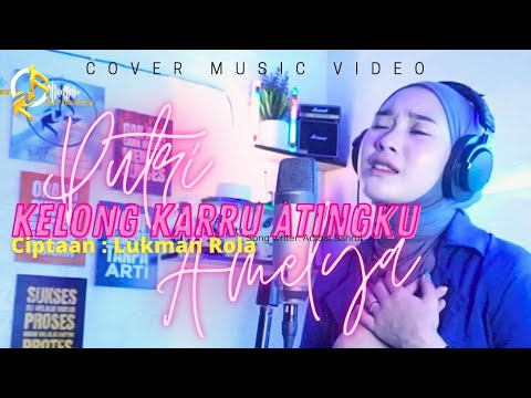 KELONG KARRU ATINGKU - PUTRI AMELYA Cipt. LUKMAN ROLA | COVER MUSIC VIDEO