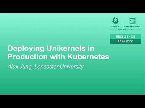 Deploying Unikernels in Production with Kubernetes - Alex Jung, Lancaster University