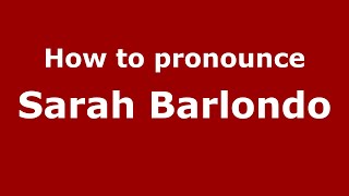 How to pronounce Sarah Barlondo