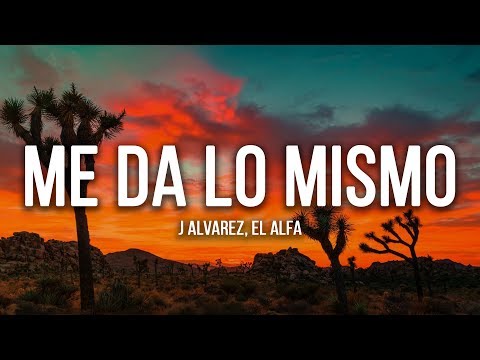 J Alvarez, El Alfa - Me Da Lo Mismo (Lyrics / Letra)